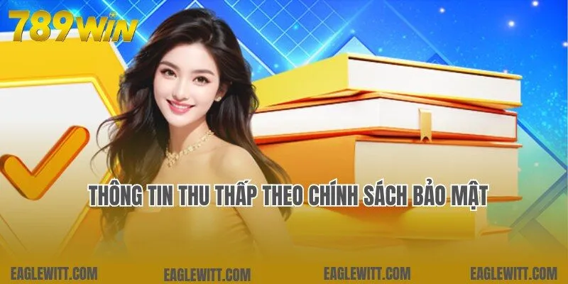 Dữ liệu thành viên thu thập tại 789win theo chính sách bảo mật