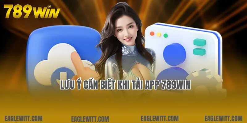 Tải App 789win - Trải Nghiệm Vô Vàn Tựa Game Đặc Sắc 2 Lưu ý liên quan cần hiểu rõ khi tham gia tải app 789win